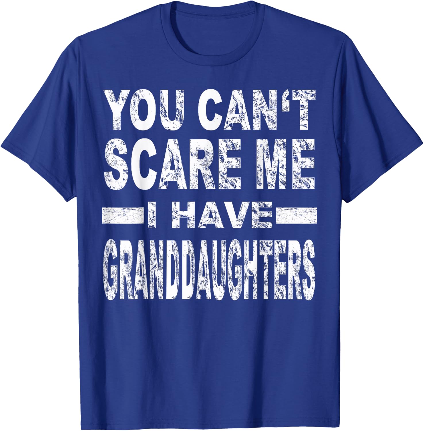 You Can't Scare me I Have Granddaughters T-Shirt - T-Shirt | Royal