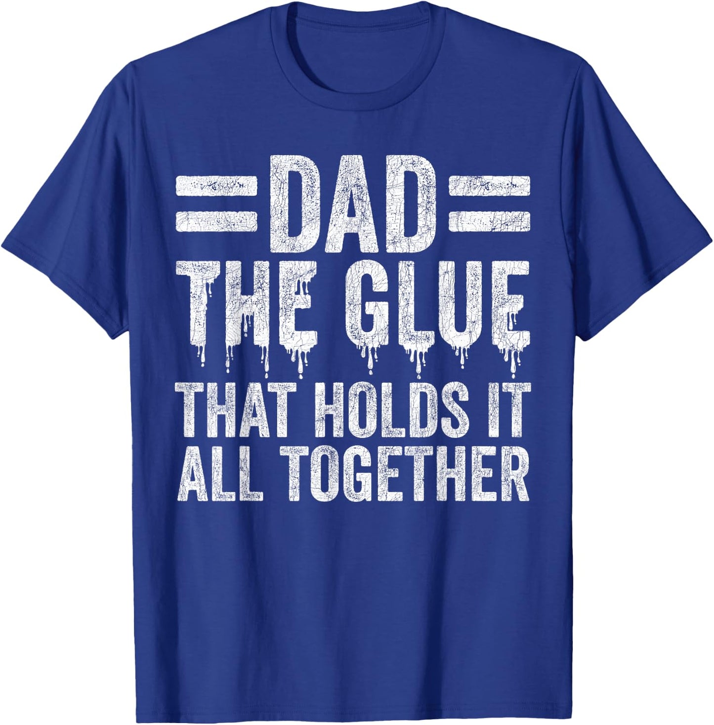 Father's Day Dad, Dad The Glue That Holds It All Together T-Shirt - T-Shirt | Royal
