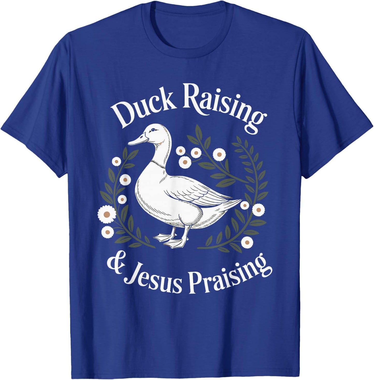 Duck Raising And Jesus Praising Farm Christian Faith T-Shirt - T-Shirt | Royal