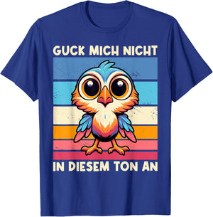 Guck Mich Nicht In Diesem Ton An Lustiger Vogel Spruch T-Shirt - T-Shirt | Royal