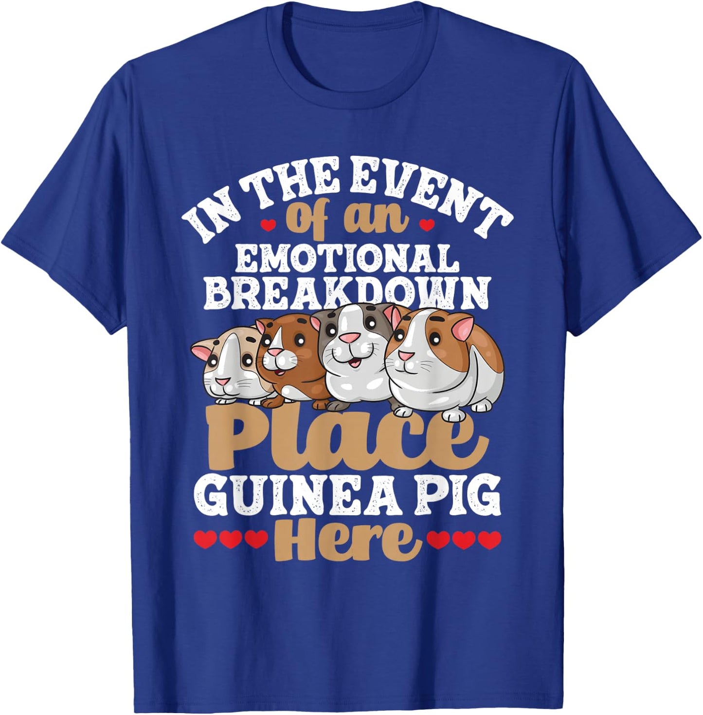 In The Event Of An Emotional Breakdown - Guinea Pig Lover T-Shirt - T-Shirt | Royal