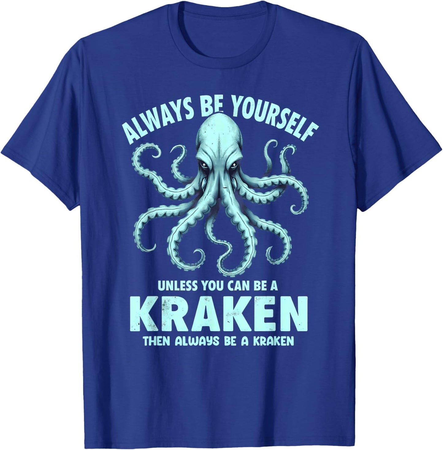 Always Be Yourself Unless You Can Be A Kraken T-Shirt - T-Shirt | Royal