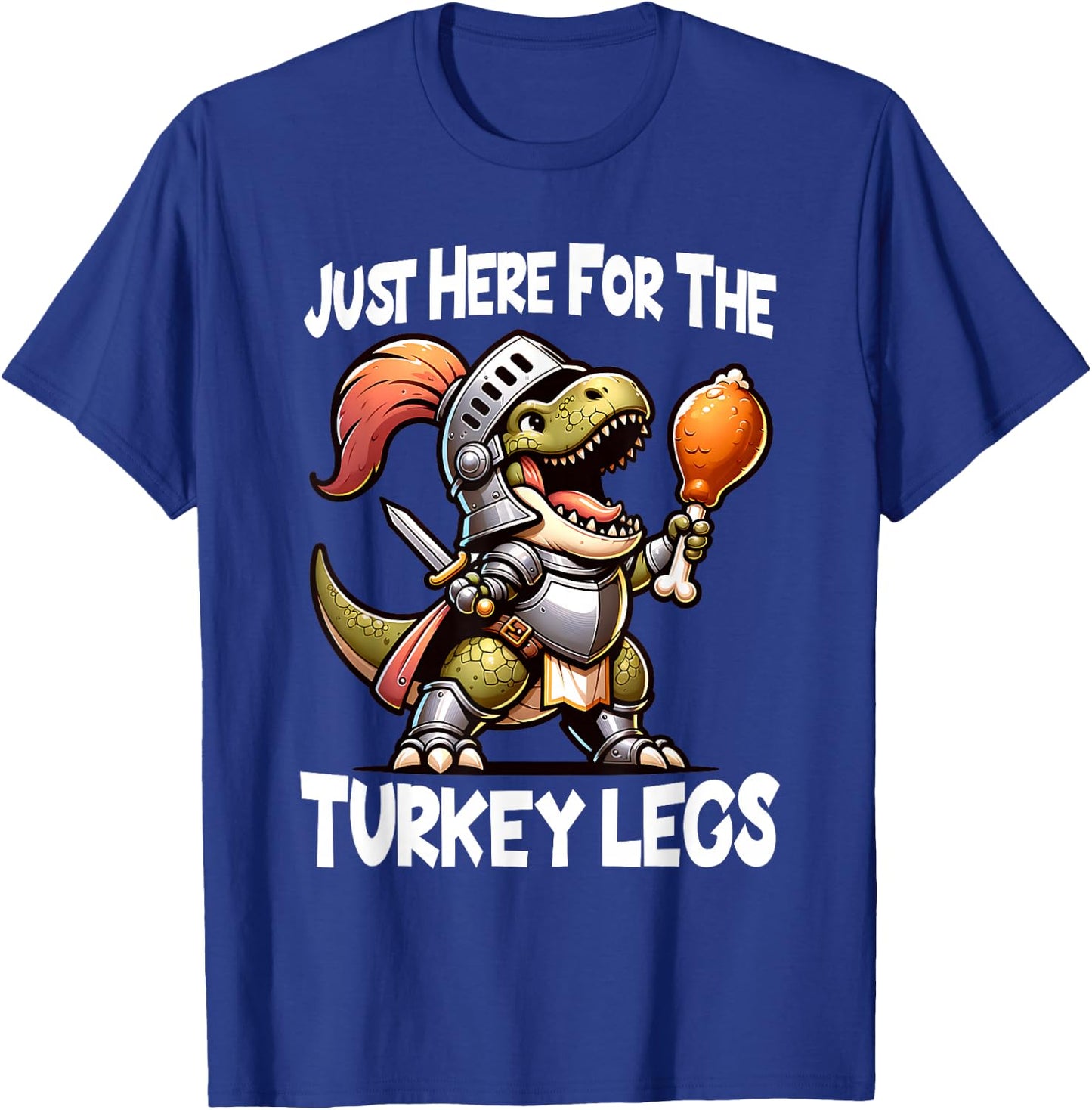 Just Here For The Turkey Legs T-Rex Dinosaur Medieval Knight T-Shirt - T-Shirt | Royal