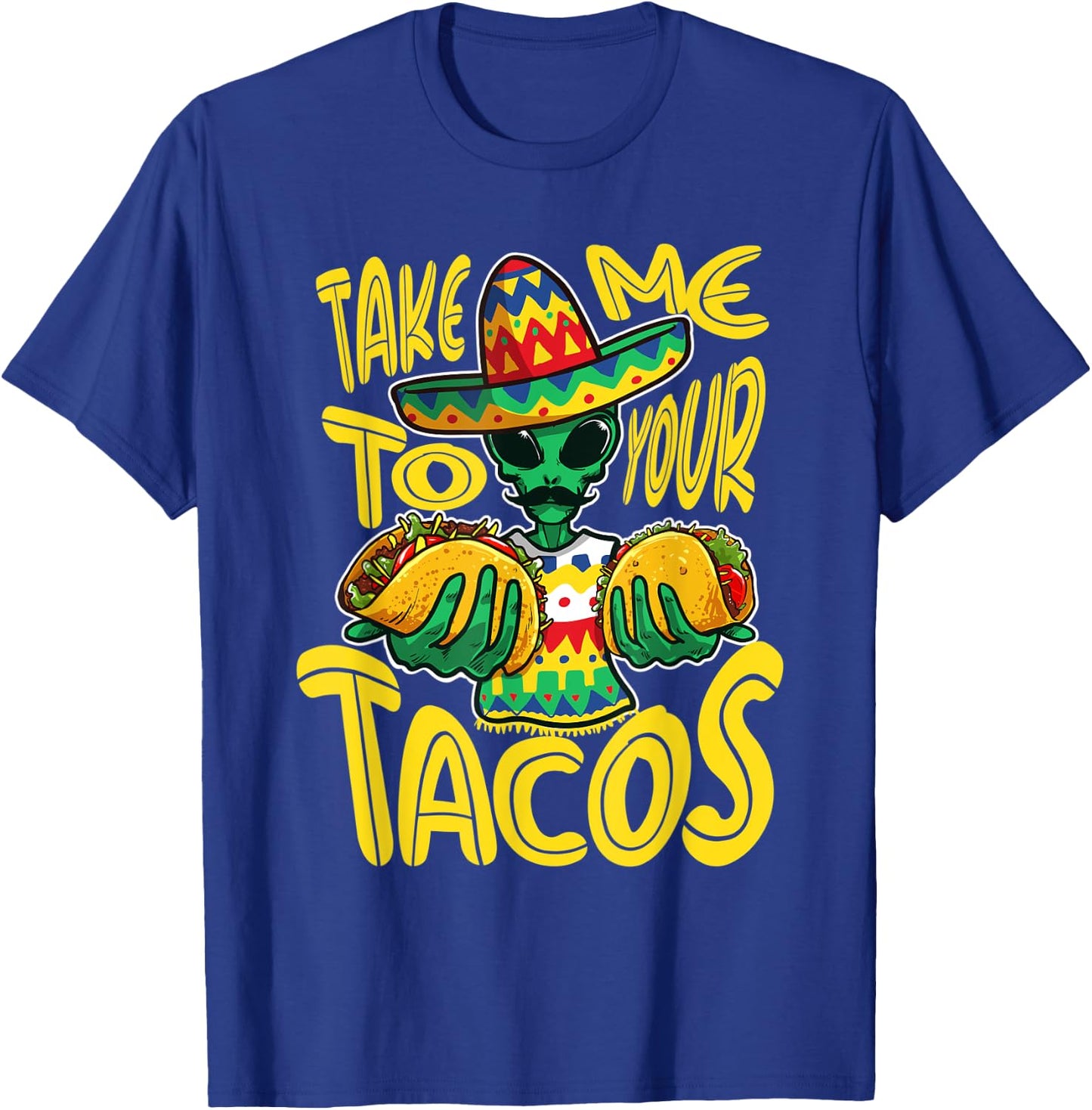 Take Me To Your Tacos Alien Funny Mexican Food Lover T-Shirt - T-Shirt | Royal