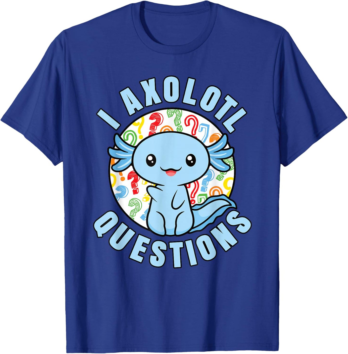 I Axolotl Questions Funny Blue Axolotl Kawaii Boys Kids T-Shirt - T-Shirt | Royal