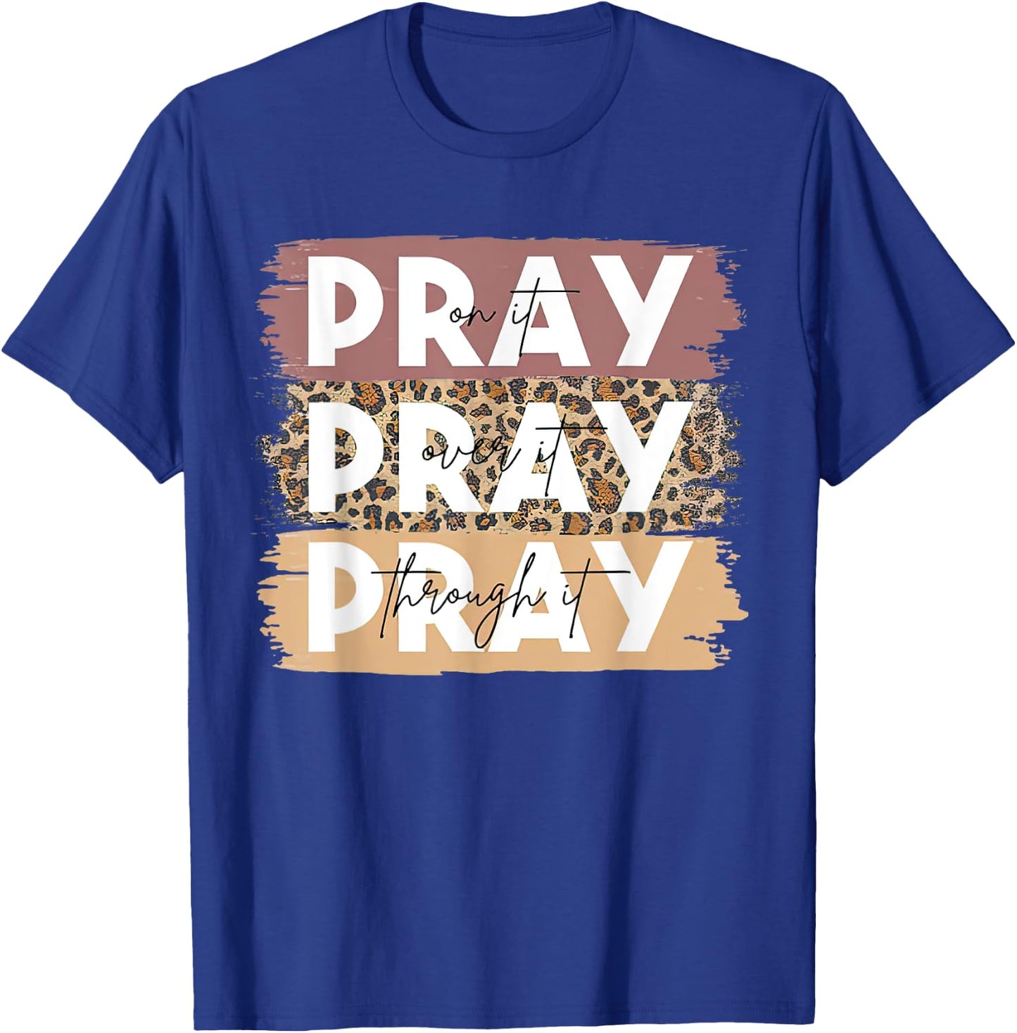 Pray On It Pray Over It Pray Through It Leopard Christian T-Shirt - T-Shirt | Royal