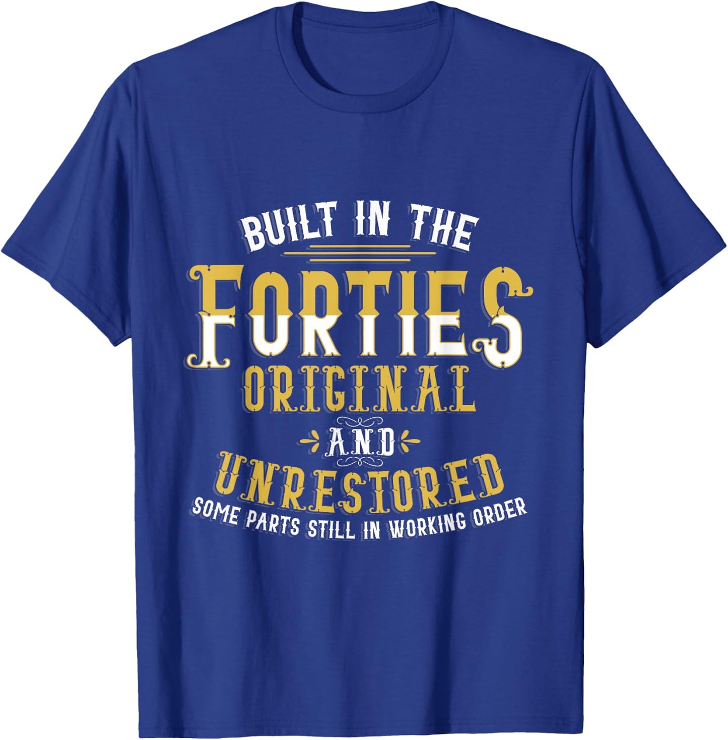 Built in The Forties Original Unrestored 70th Birthday Funny Small T-Shirt - T-Shirt | Royal