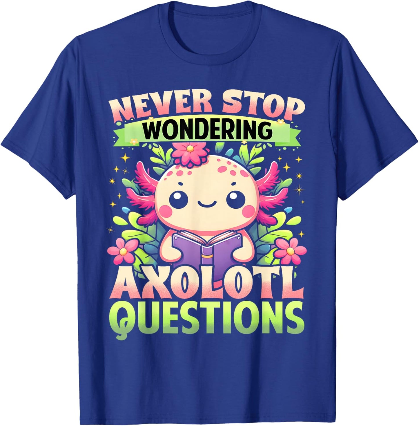 Funny Axolotl Shirt Never Stop Wondering Axolotl Questions T-Shirt - T-Shirt | Royal