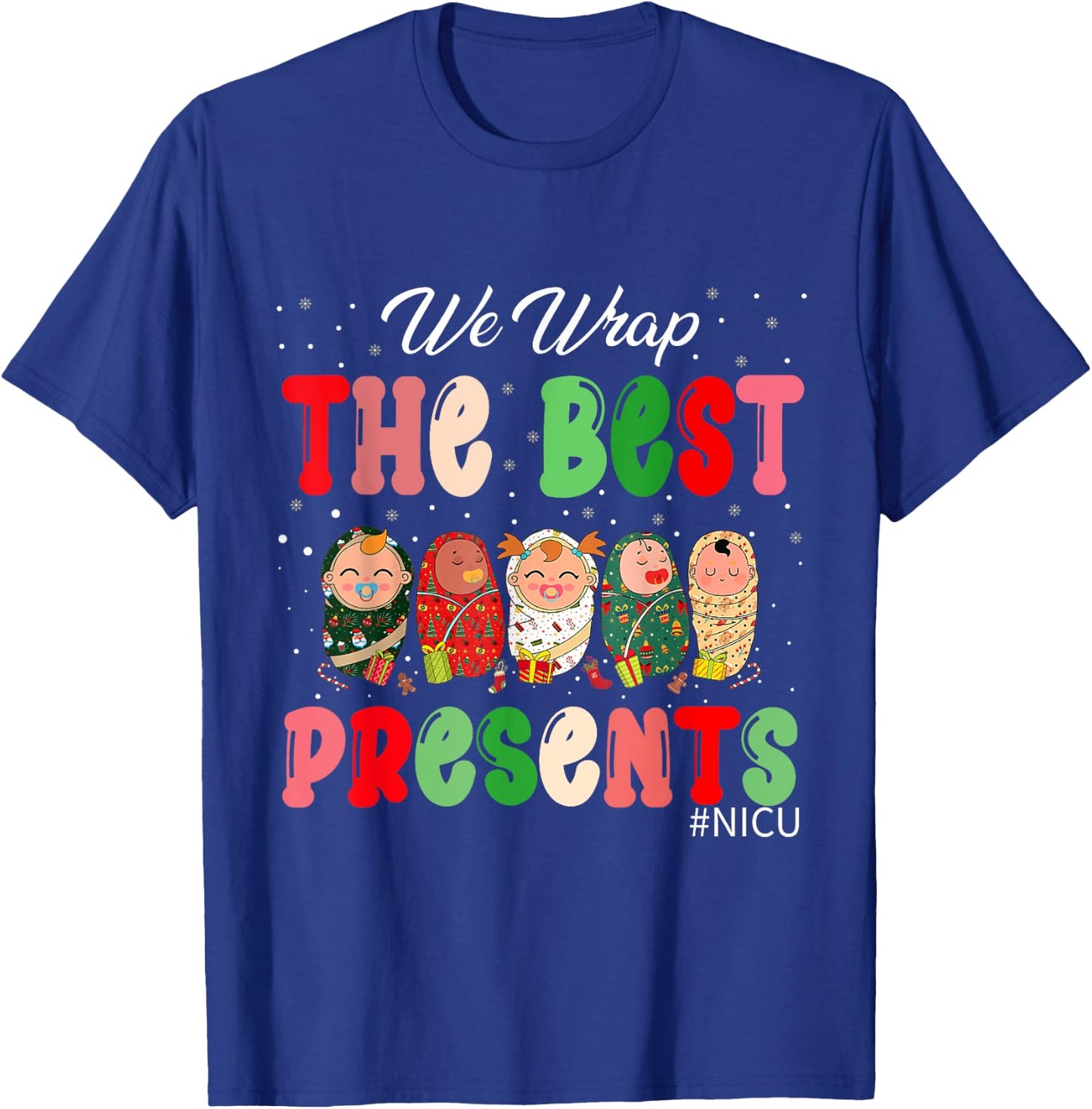 We Wrap The Best Presents NICU Neonatal ICU Nurse Christmas T-Shirt - T-Shirt | Royal