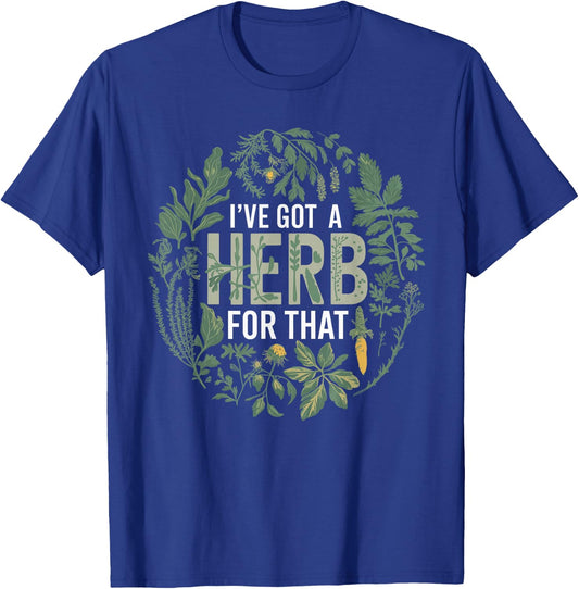 I've Got A Herb For That Herbalist Funny Herbalist T-Shirt - T-Shirt | Royal
