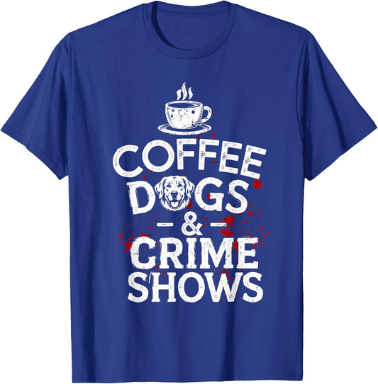 Coffee Dogs and Crime Shows T-Shirt - T-Shirt | Royal
