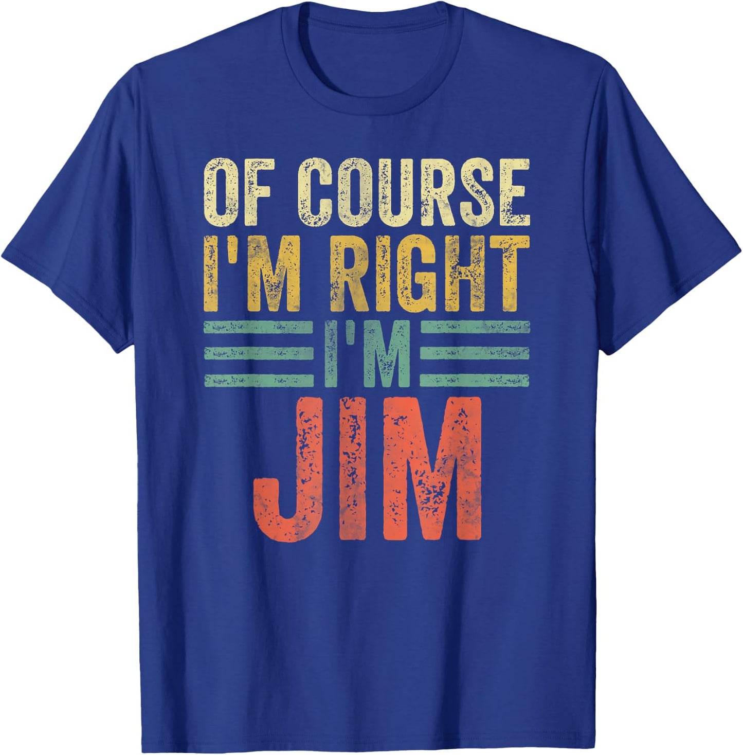 Funny Personalized Name Shirt Of Course I'm Right I'm Jim T-Shirt - T-Shirt | Royal