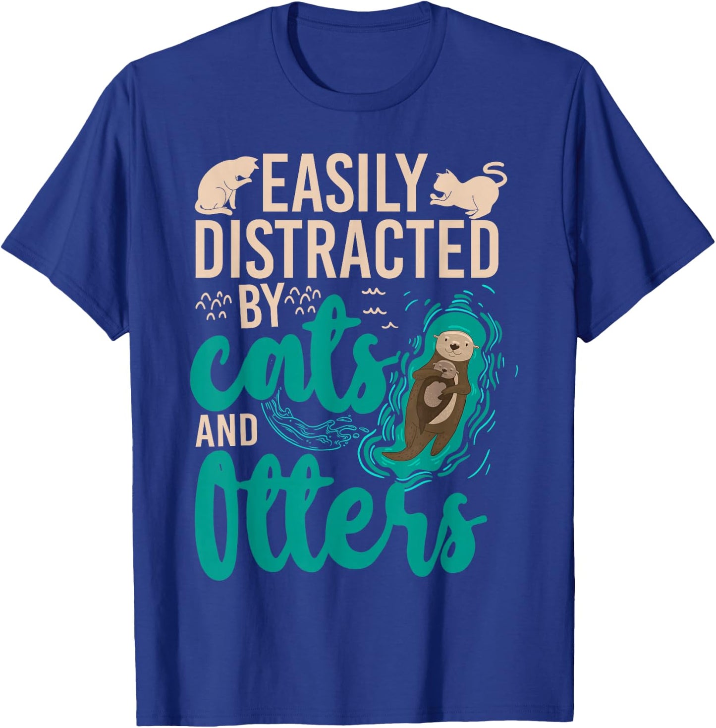 Otter Cat Easily Distracted By Cats And Otters T-Shirt - T-Shirt | Royal
