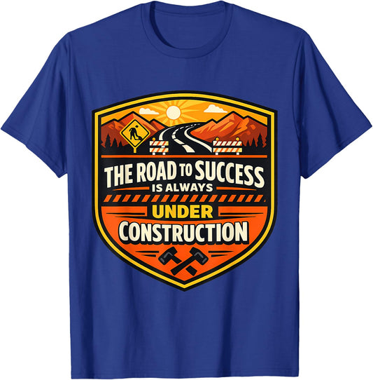 The Road to Success is Always Under Construction Funny Joke T-Shirt - T-Shirt | Royal