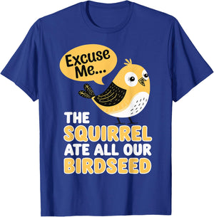 Excuse Me The Squirrel Ate All Our Birdseed T-Shirt - T-Shirt | Royal