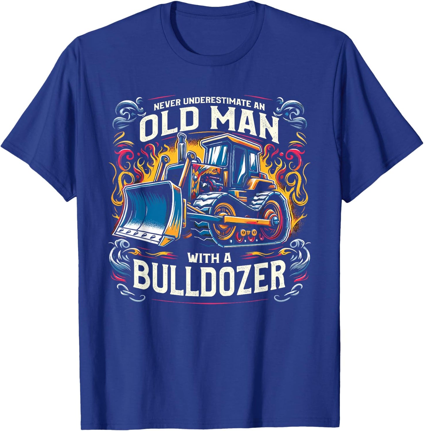 Never Underestimate An Old Man With A Bulldozer T-Shirt - T-Shirt | Royal