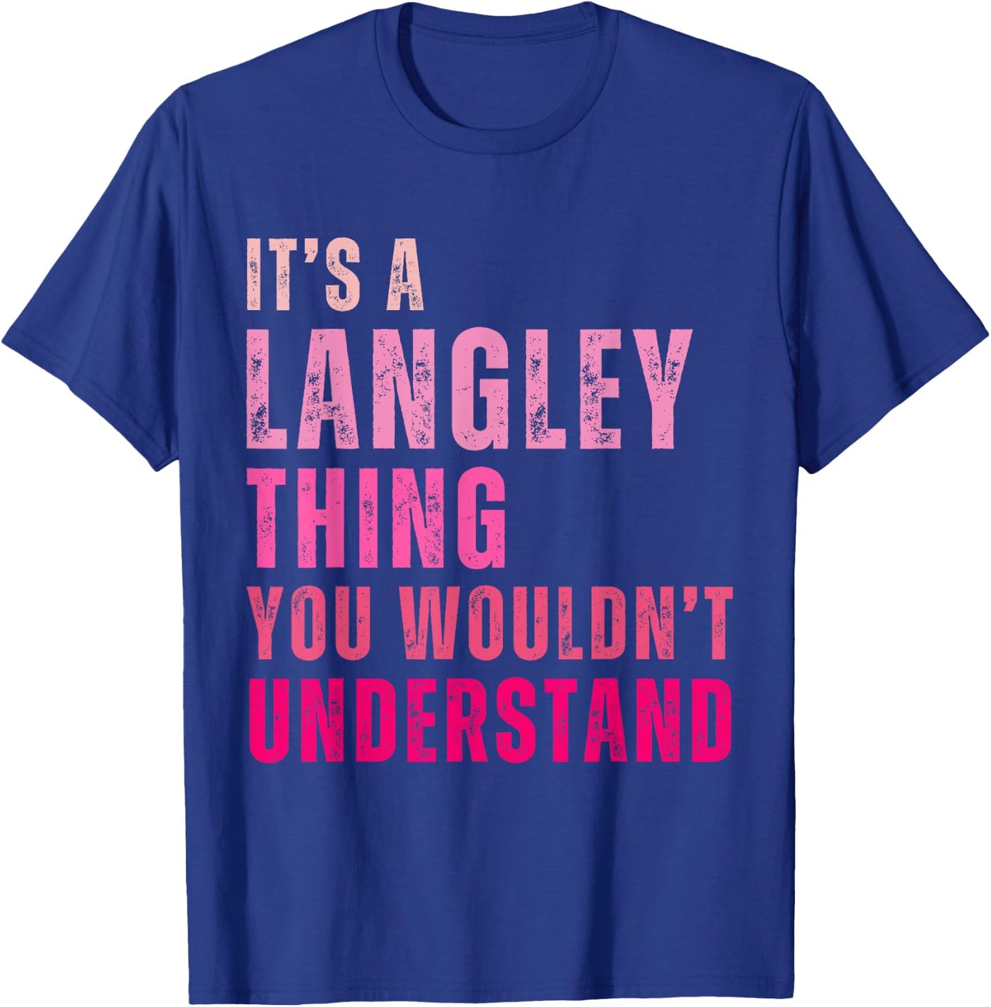 It's A Langley Thing You Wouldn't Understand Langley T-Shirt - T-Shirt | Royal