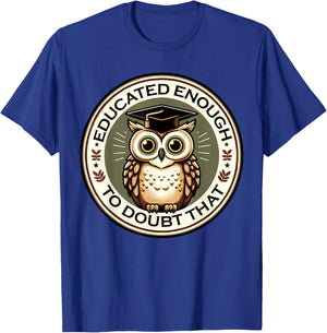 Educational Owl Cute Owls Lover Educated Enough Doubt That T-Shirt - T-Shirt | Royal