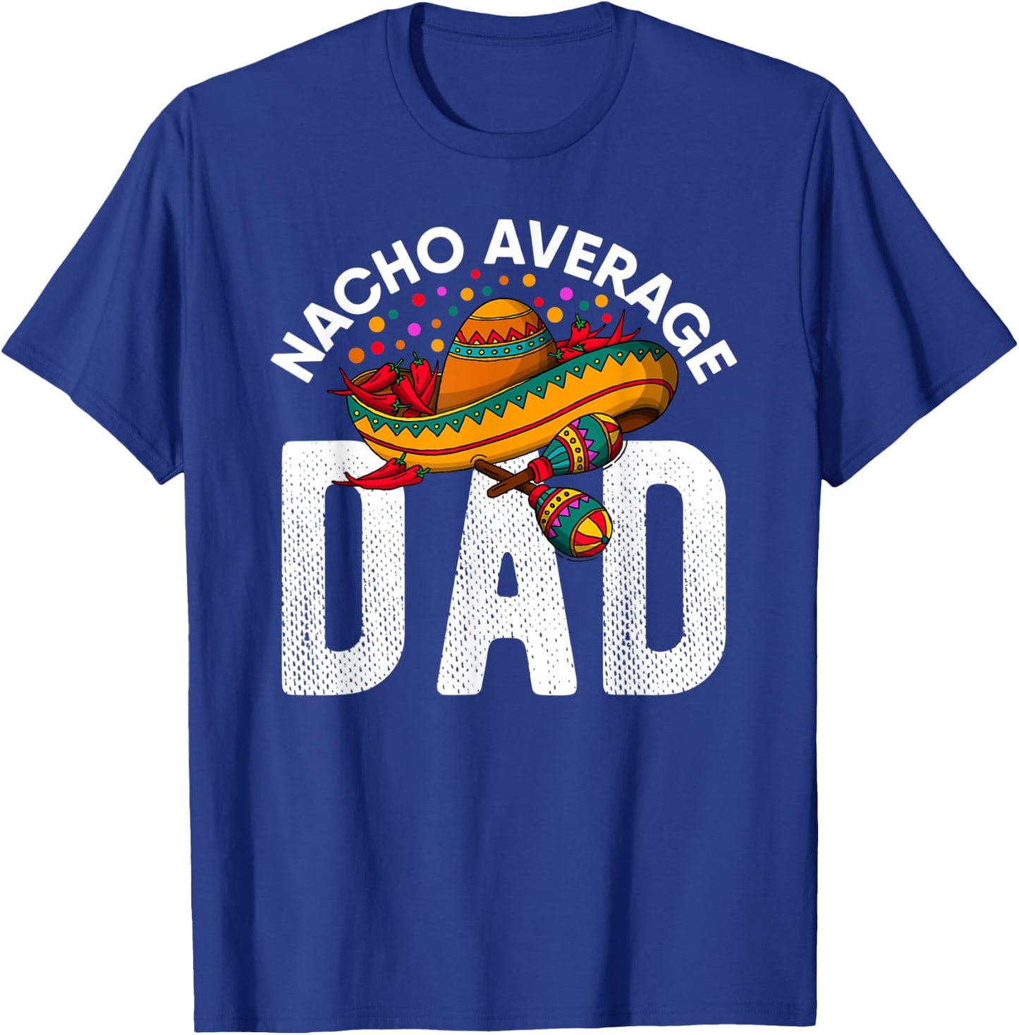 Mexican Fathers Day 2021 Nacho Average Dad Cinco De Mayo T-Shirt - T-Shirt | Royal