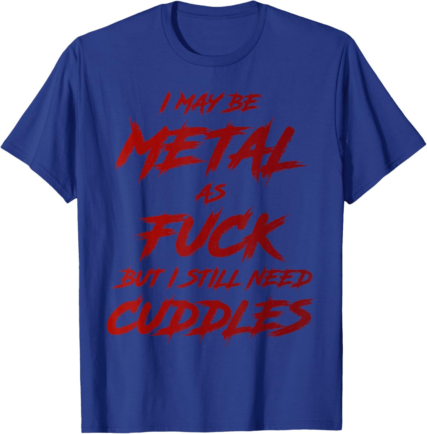 Metal AF But I Still Need Cuddles Metal Fan Funny Metalhead T-Shirt - T-Shirt | Royal