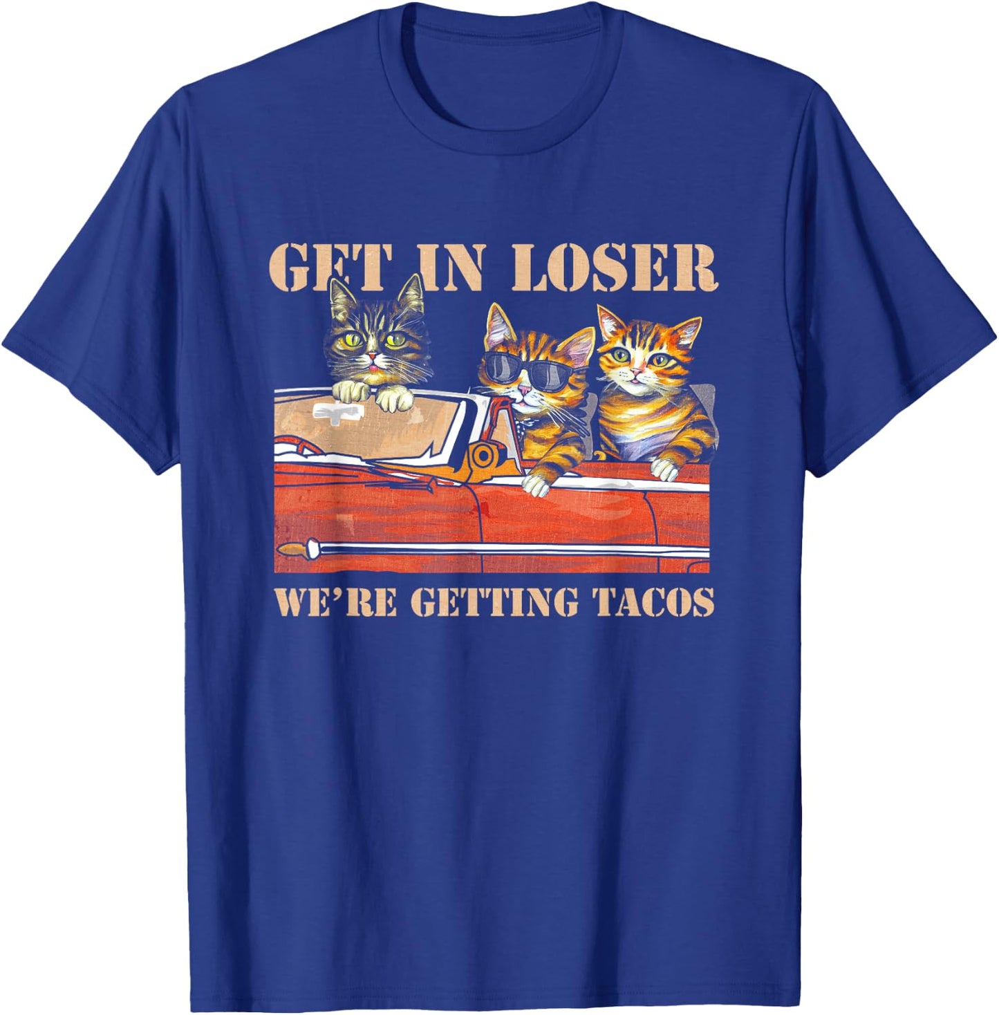 Get in Loser We're Getting Tacos Cool Three Cats Riding Car T-Shirt - T-Shirt | Royal