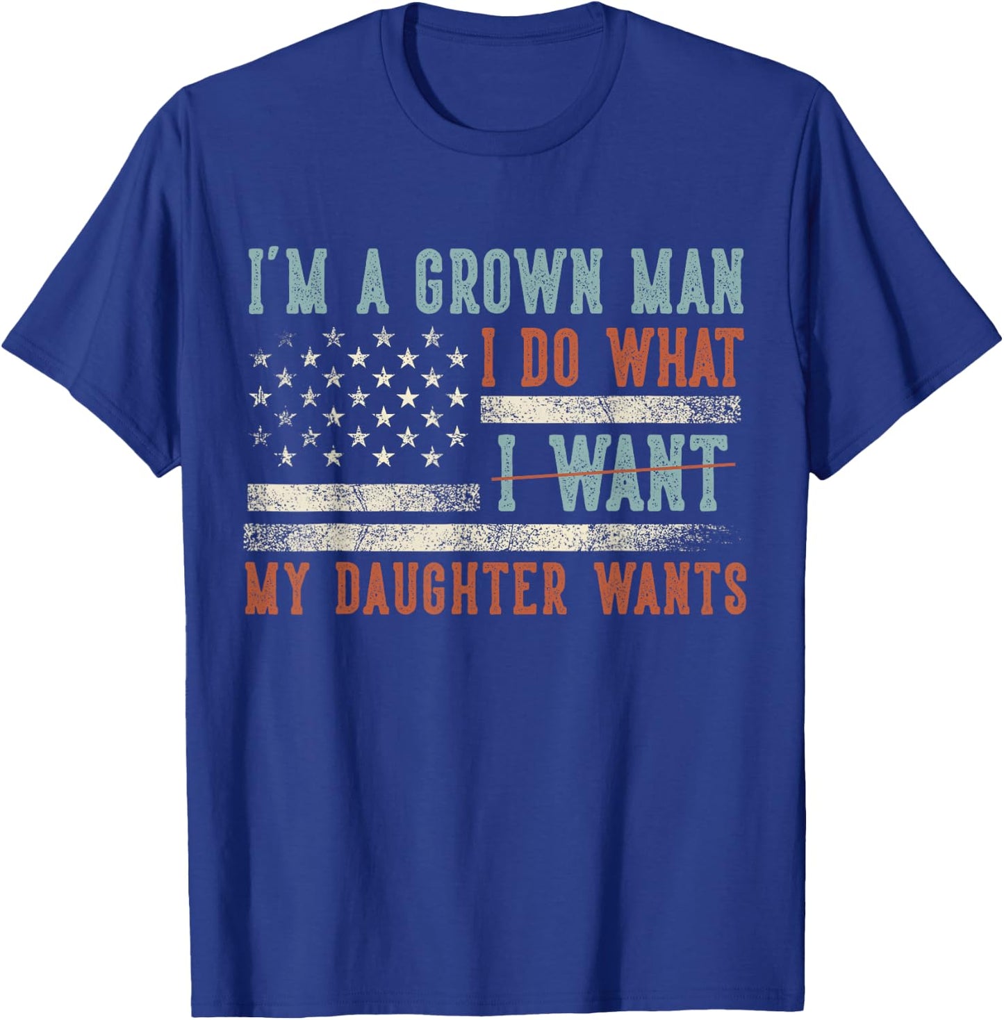 I'm A Grown Man I Do What My Daughter Wants US Flag Funny T-Shirt - T-Shirt | Royal