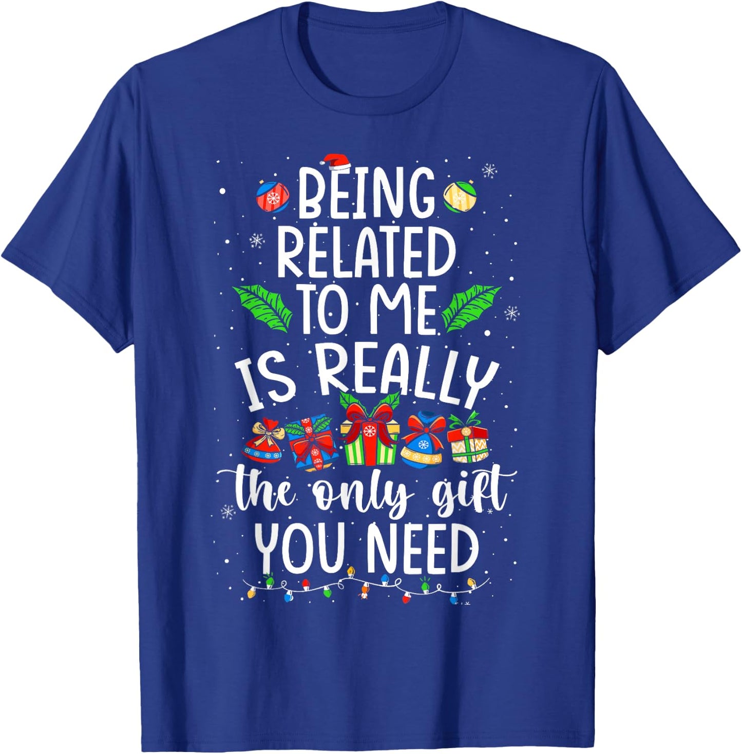Being Related To Me Is Really The Only Gift Christmas Family T-Shirt - T-Shirt | Royal