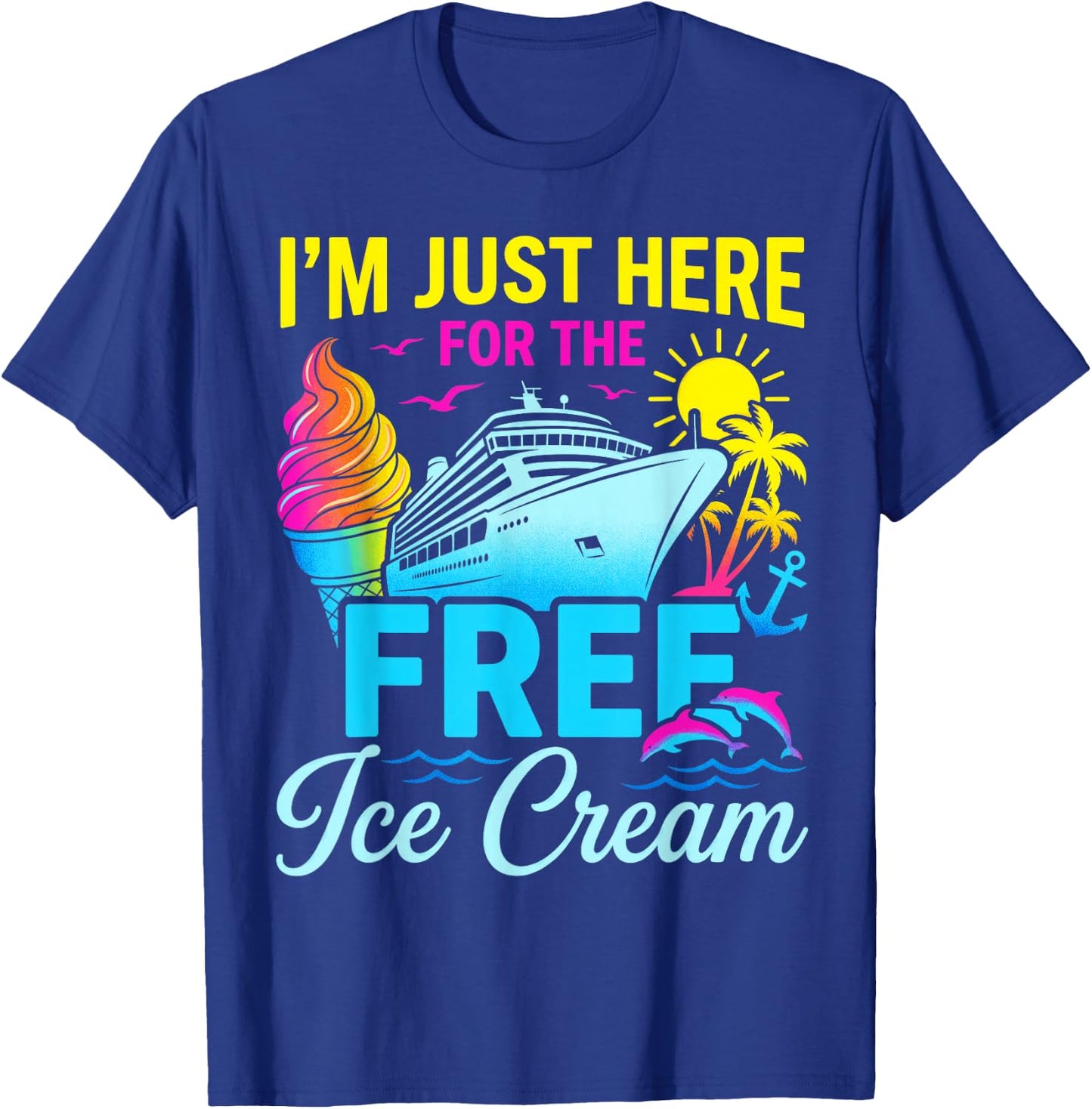 I'm Just Here for Free Ice Cream Family Cruise Trip Summer T-Shirt - T-Shirt | Royal