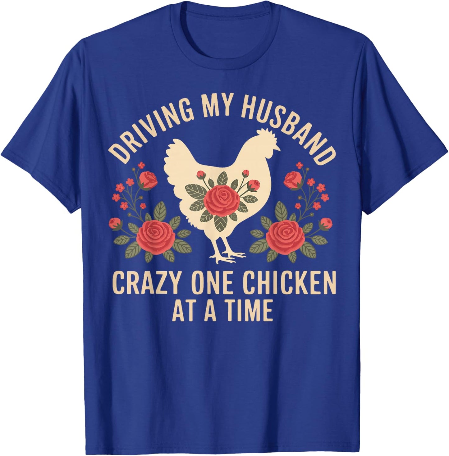 Driving My Husband Crazy One Chicken At A Time T-Shirt - T-Shirt | Royal