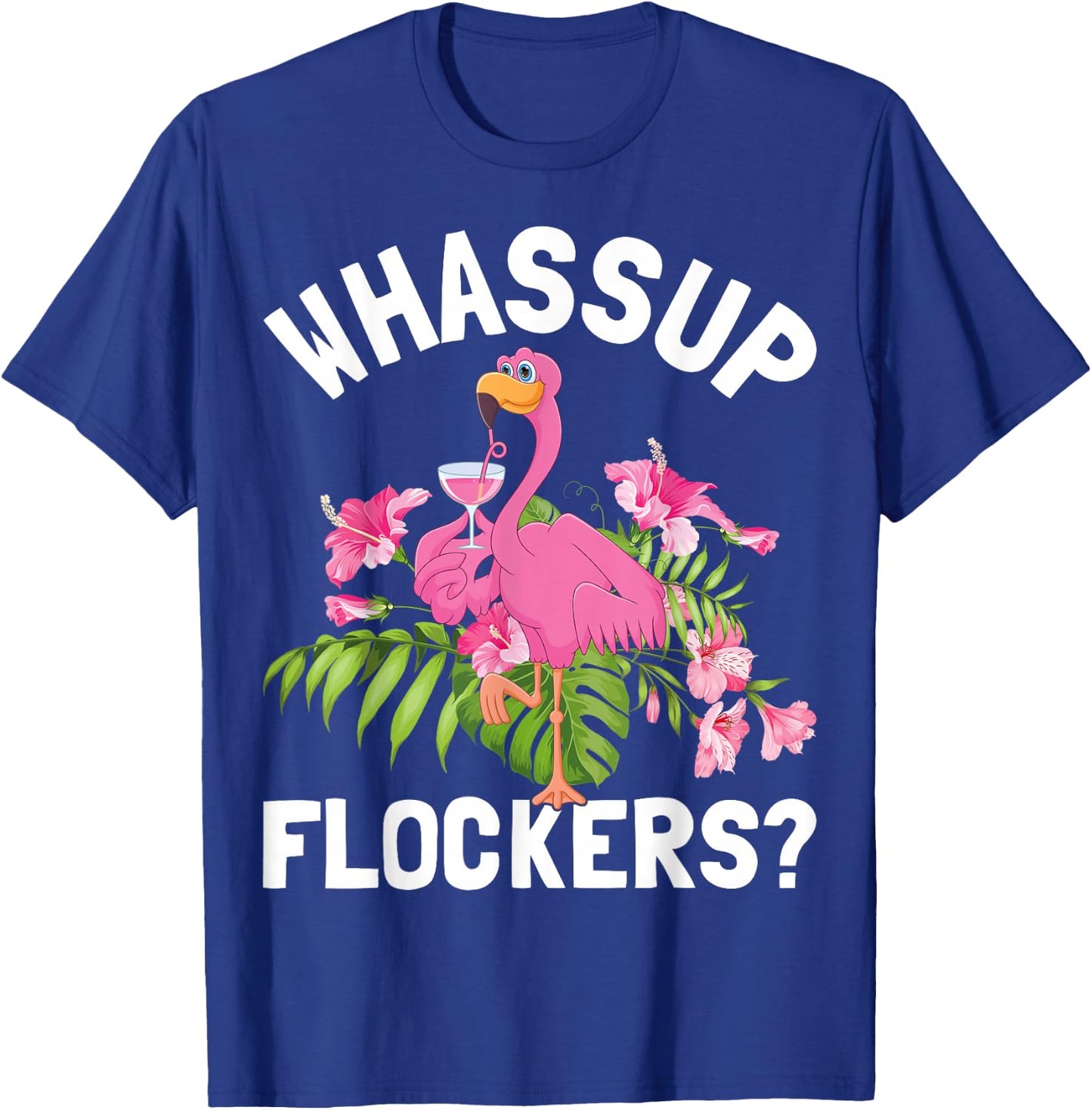 Pink Flamingo Tropical Birds Lover Whassup Flockers T-Shirt - T-Shirt | Royal