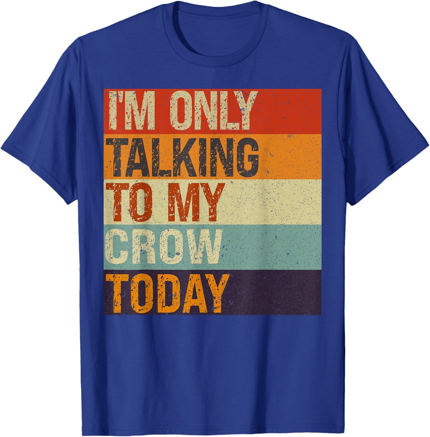 Funny Crow Bird I'm Only Talking To My Crow Bird Today T-Shirt - T-Shirt | Royal