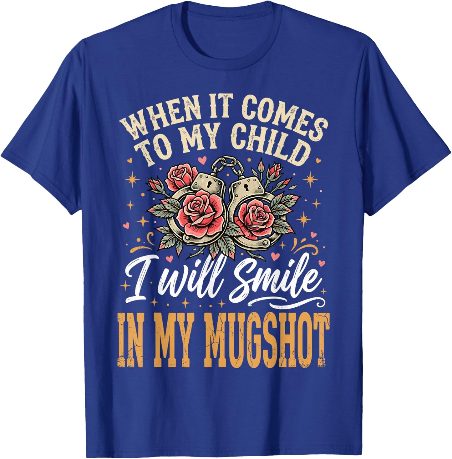 When It Comes to My Child I Will Smile in My Mugshot T-Shirt - T-Shirt | Royal