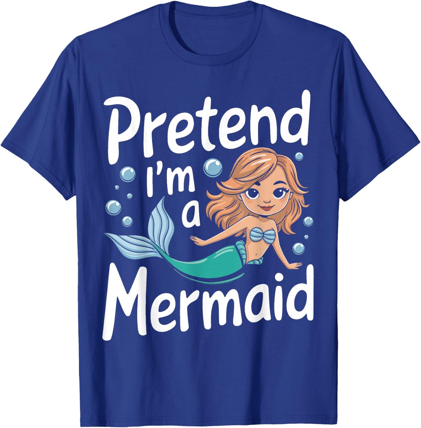 Mermaid Pretend I'm A Mermaid T-Shirt - T-Shirt | Royal