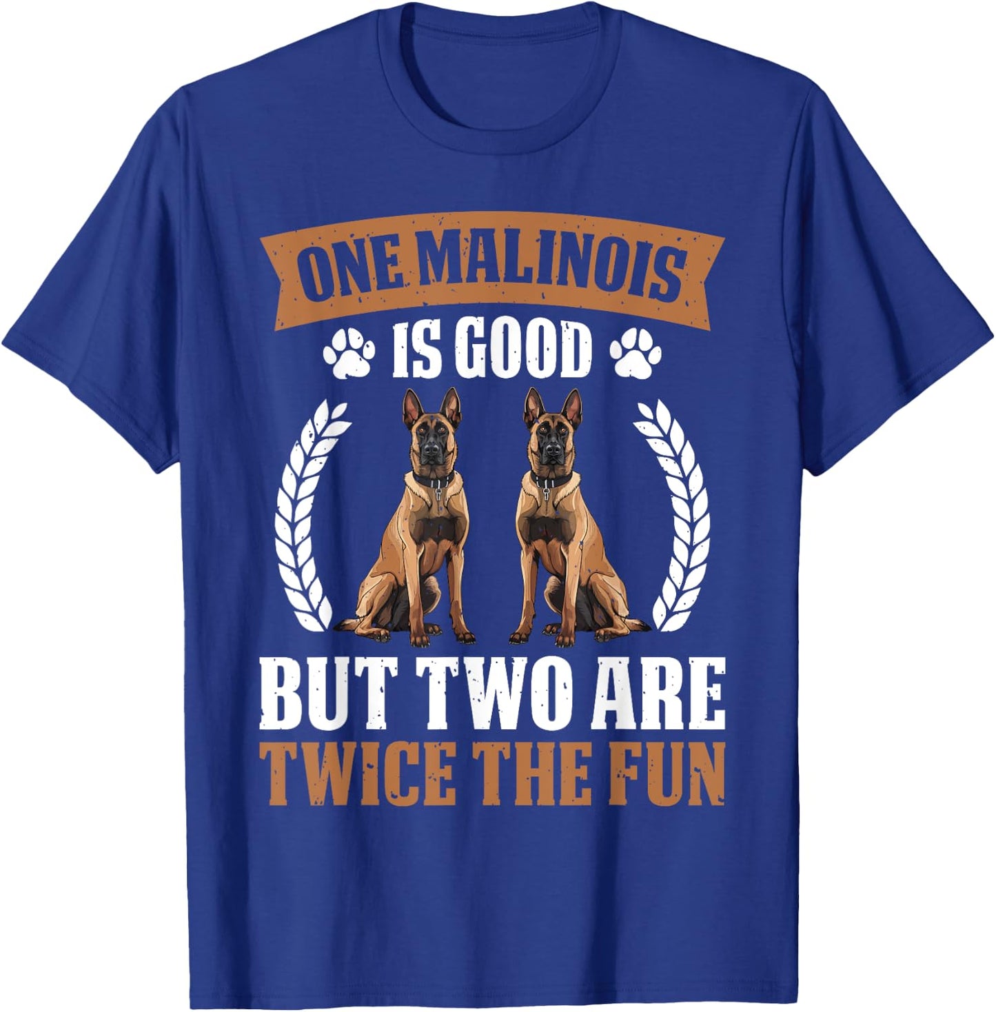 MALINOIS IS GOOD BUT TWO ARE TWICE THE FUN Dog Owners Women T-Shirt - T-Shirt | Royal
