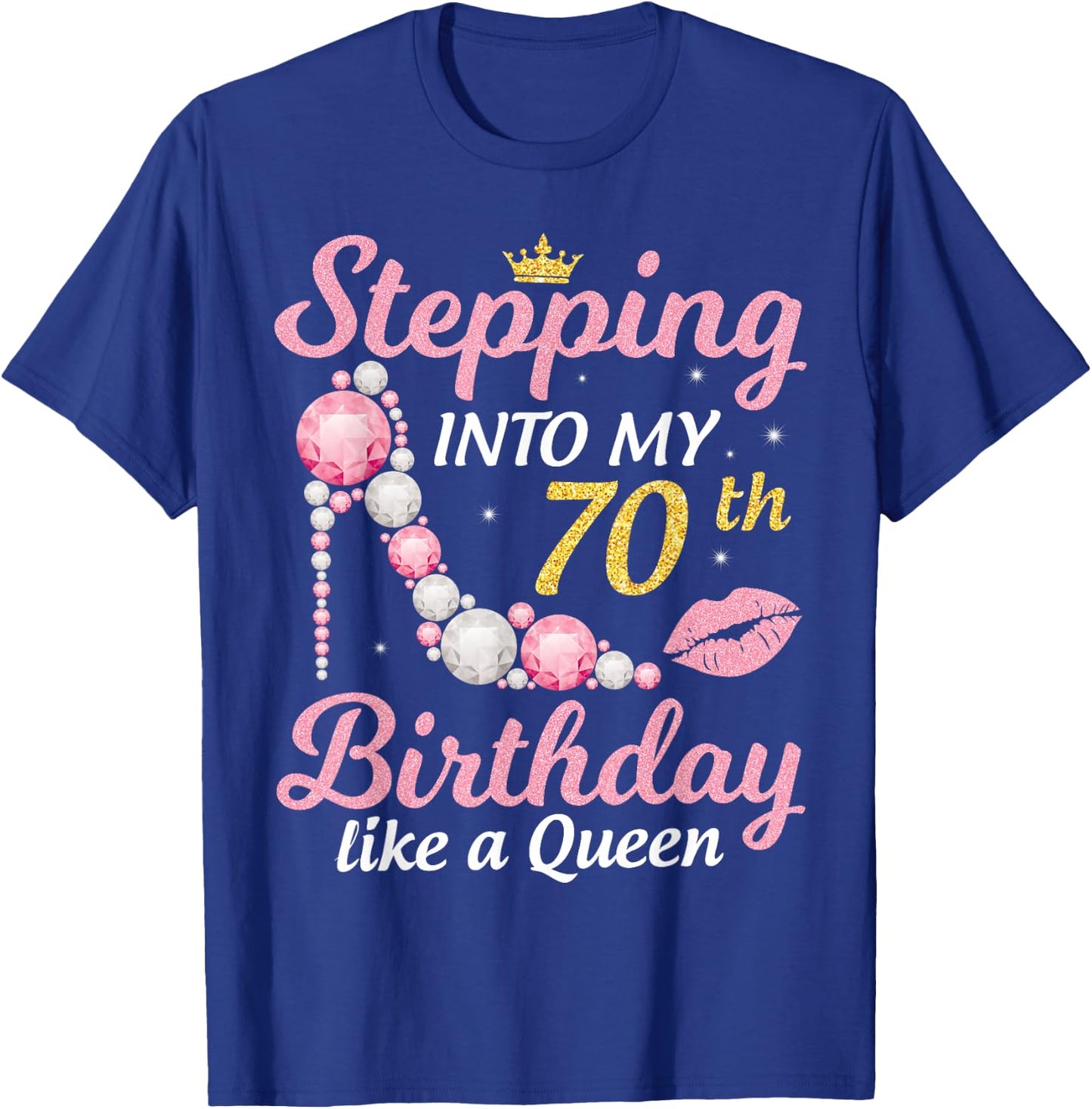 Stepping Into My 70th Birthday Like A Queen Happy To Me Mom T-Shirt - T-Shirt | Royal