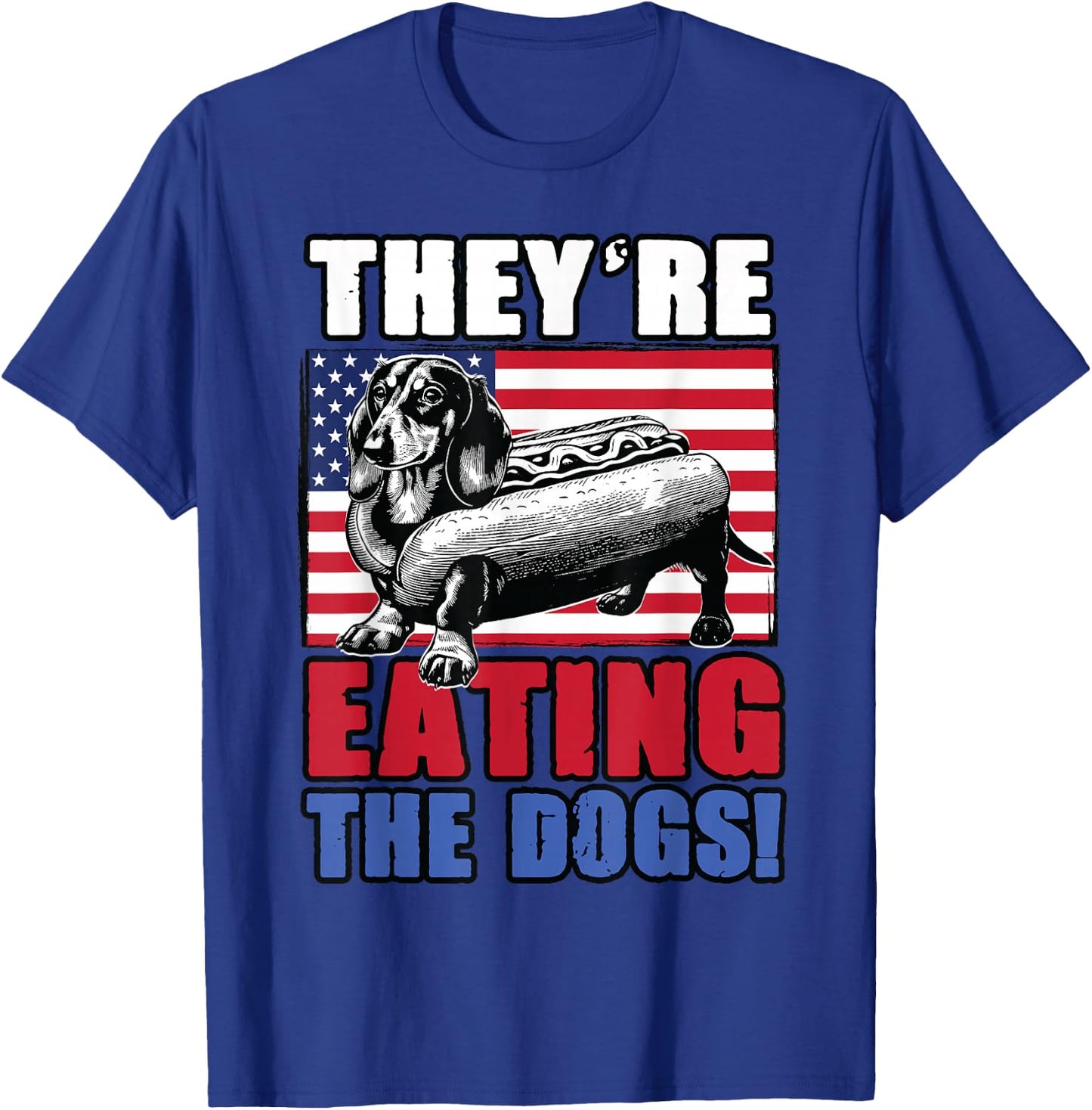 Dachshund Wiener Trump Meme They're Eating the Dogs Funny T-Shirt - T-Shirt | Royal