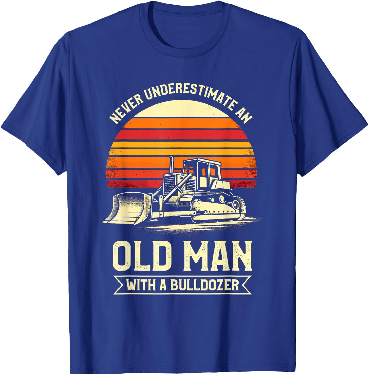 Never Underestimate An Old Man With A Bulldozer T-Shirt - T-Shirt | Royal