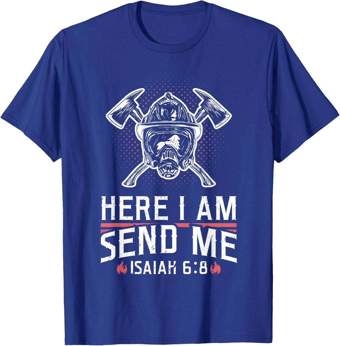 Firefighter Here I Am Send Me Isaiah 6:8 T-Shirt - T-Shirt | Royal