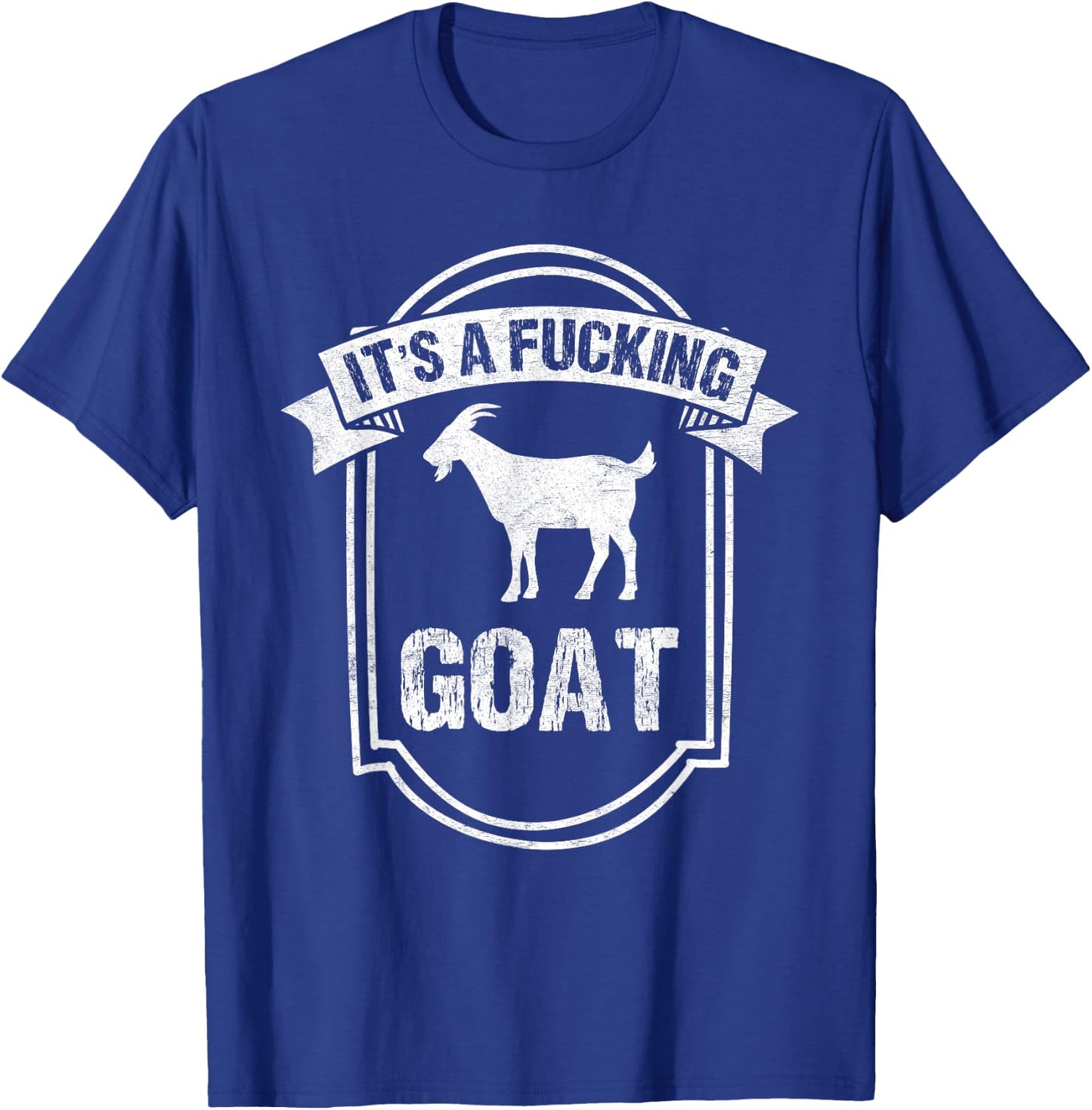 Goat Lover IT'S A FUCKING GOAT Funny Goat T-Shirt - T-Shirt | Royal