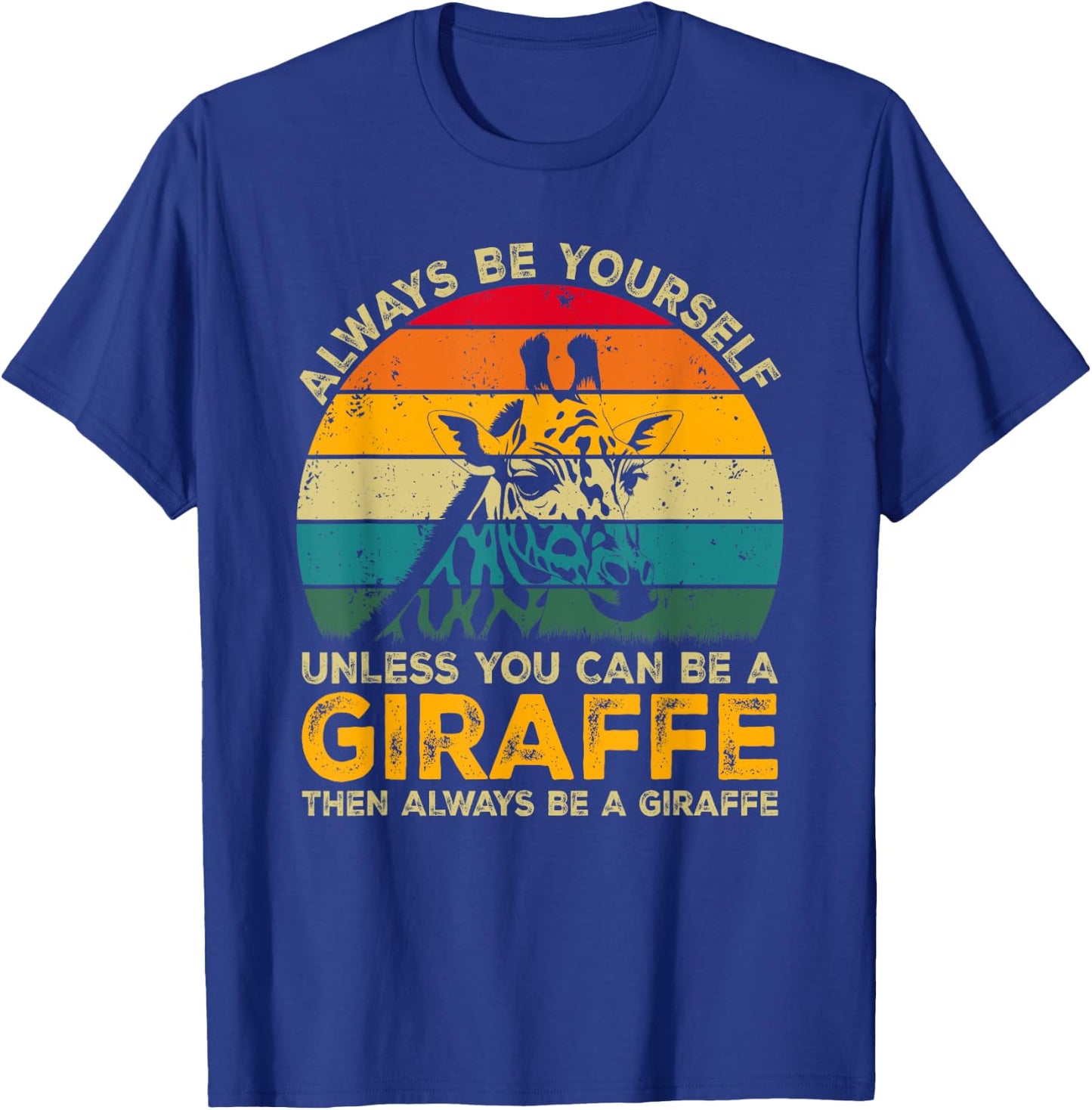 Always Be Yourself Unless You Can Be A Giraffe Funny Giraffe T-Shirt - T-Shirt | Royal