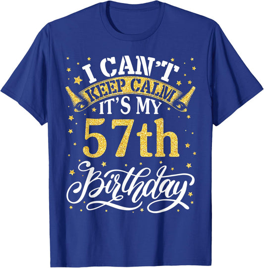 I Can't Keep Calm It's My 57th Birthday Happy 57 Years To Me T-Shirt - T-Shirt | Royal