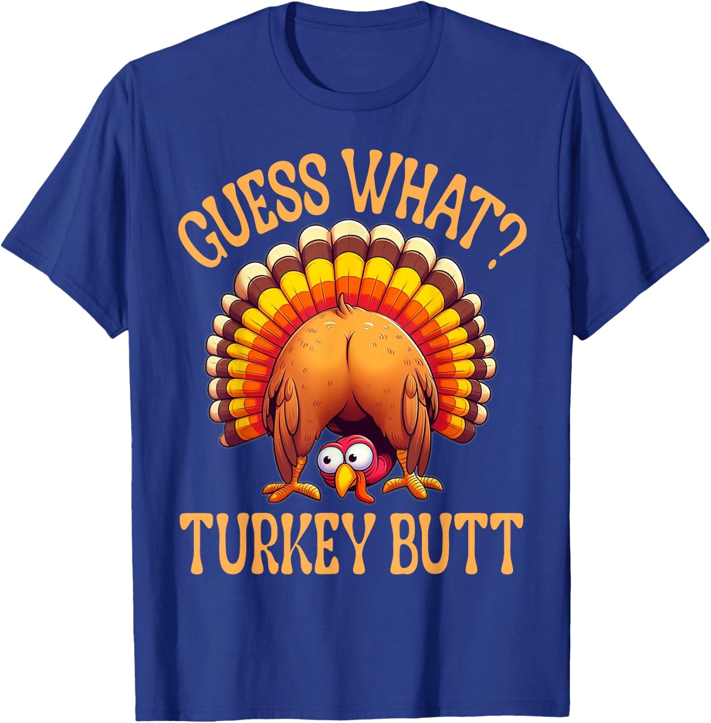 Funny Thanksgiving Guess What Turkey Butt T-Shirt - T-Shirt | Royal