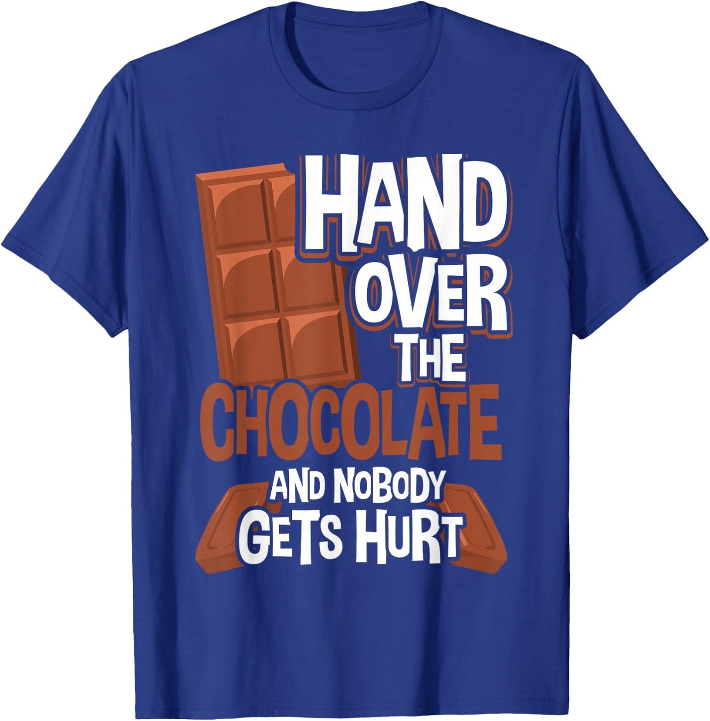 Hand Over The Chocolate Nobody Gets Hurt Chocolate T-Shirt - T-Shirt | Royal