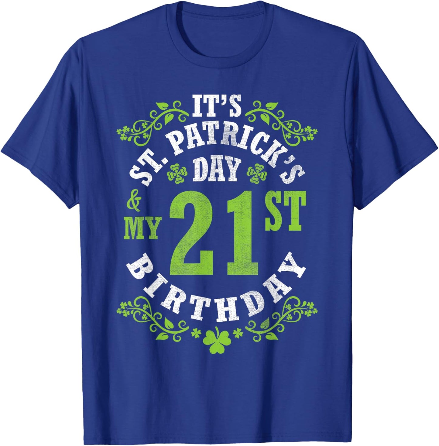 It's Saint Patrick's Day My 21st Birthday Happy 21 Years Old T-Shirt - T-Shirt | Royal