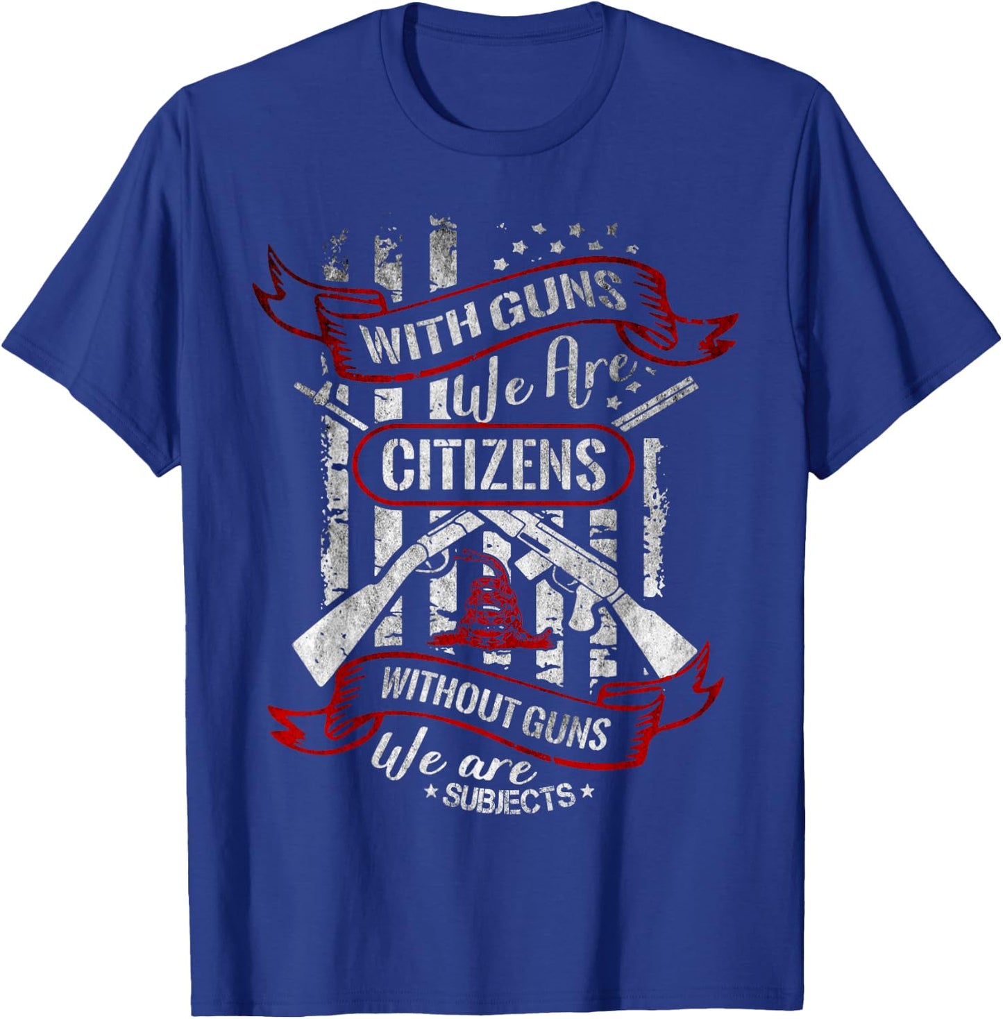 With Guns We Are Citizens Without Guns We Are Subjects Quote T-Shirt - T-Shirt | Royal