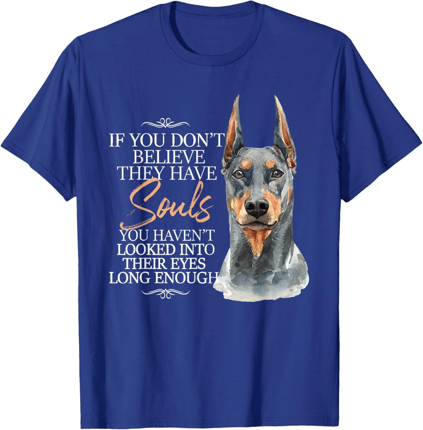 If You Don't Believe They Have Souls - Doberman Dog Trainer T-Shirt - T-Shirt | Royal
