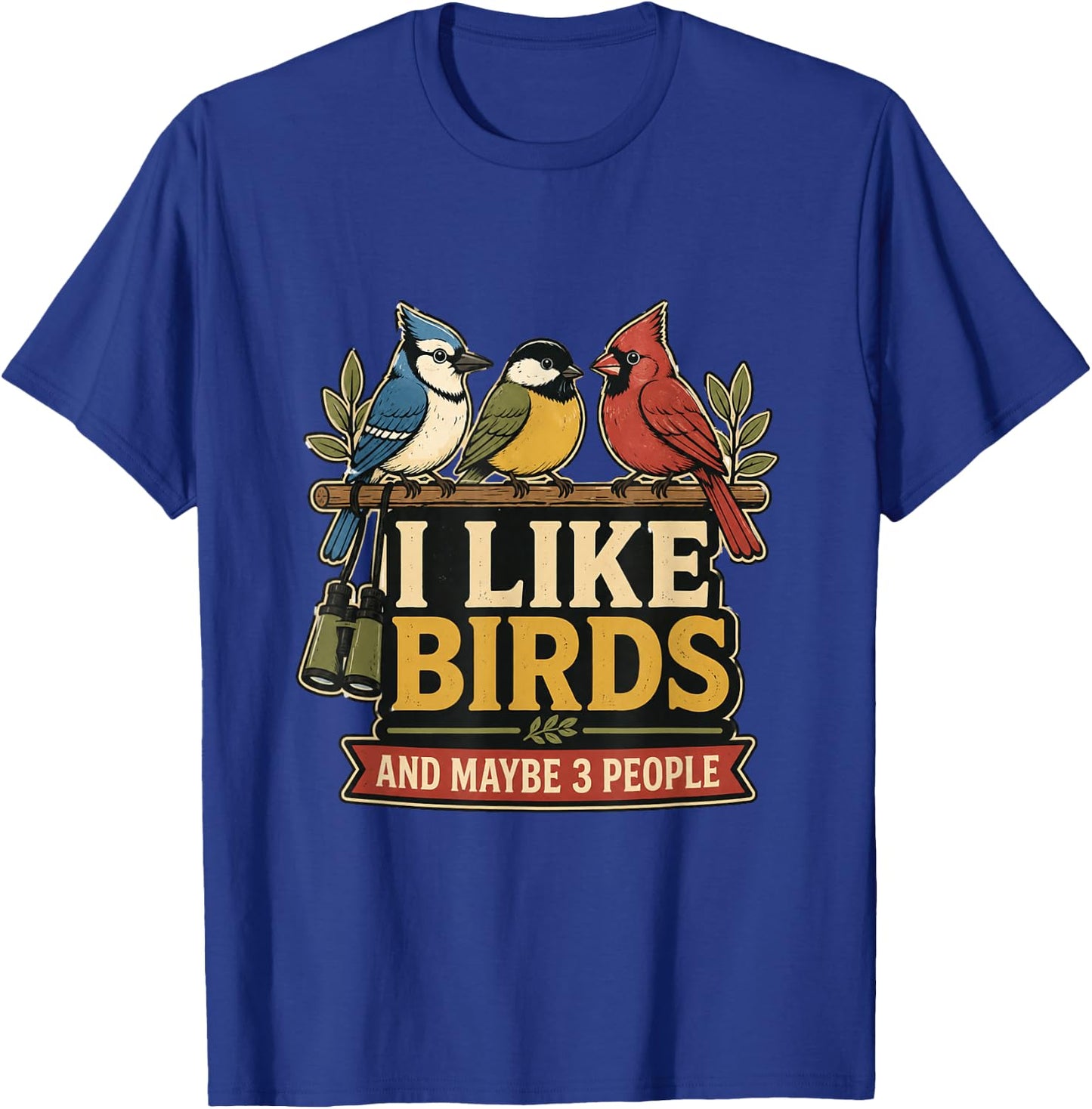 I Like Birds and Maybe 3 People T-Shirt - T-Shirt | Royal