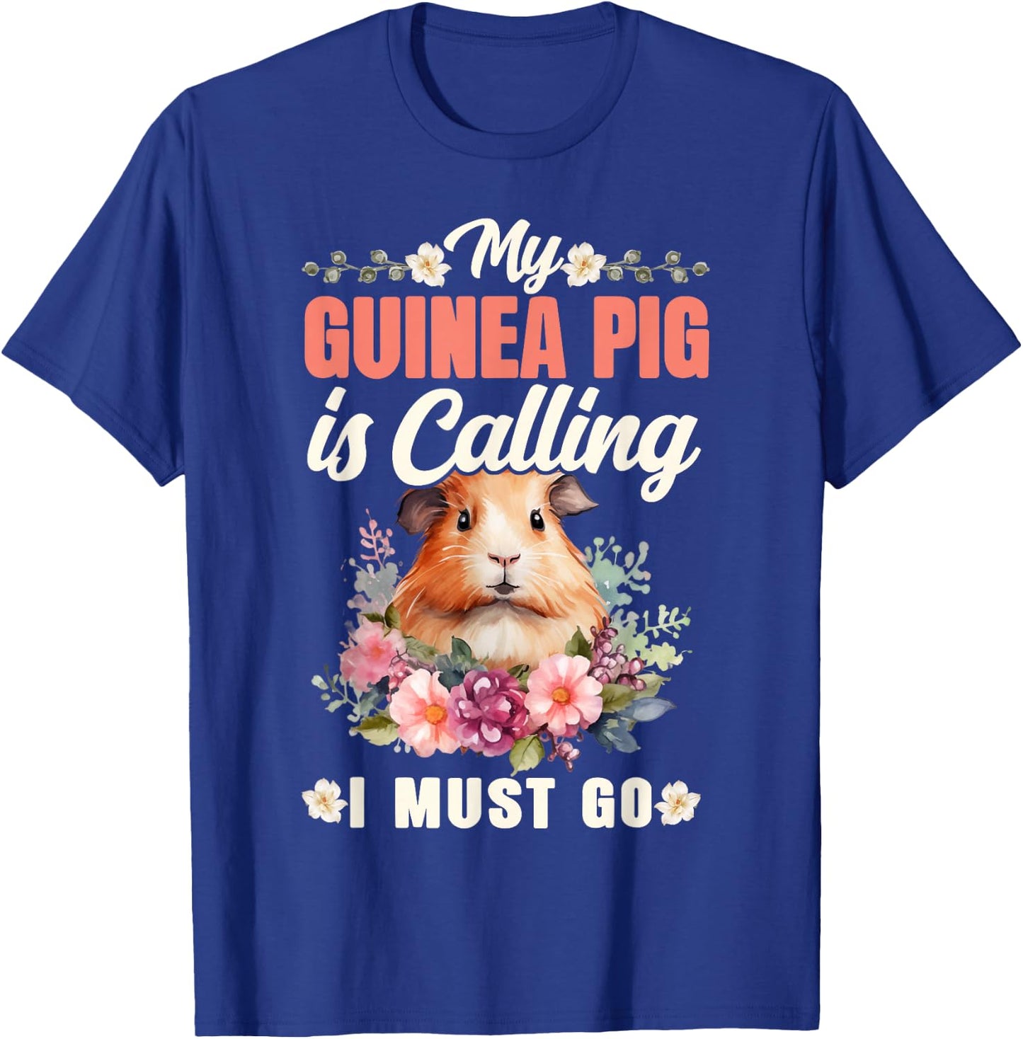 Guinea Pig My Guinea Pig Is Calling And I Must Go T-Shirt - T-Shirt | Royal