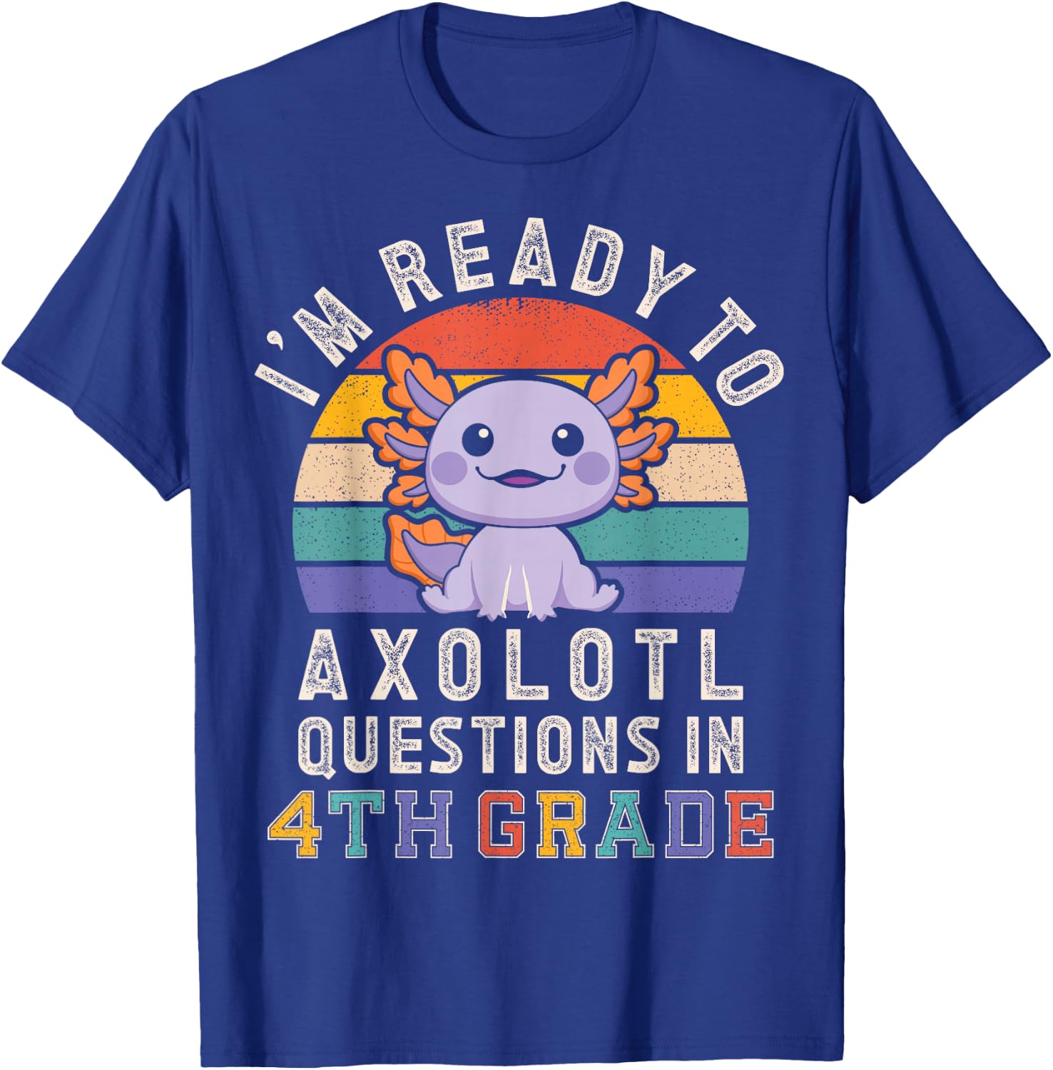 I'm Ready to Axolotl Questions in 4th Grade Back to School T-Shirt - T-Shirt | Royal