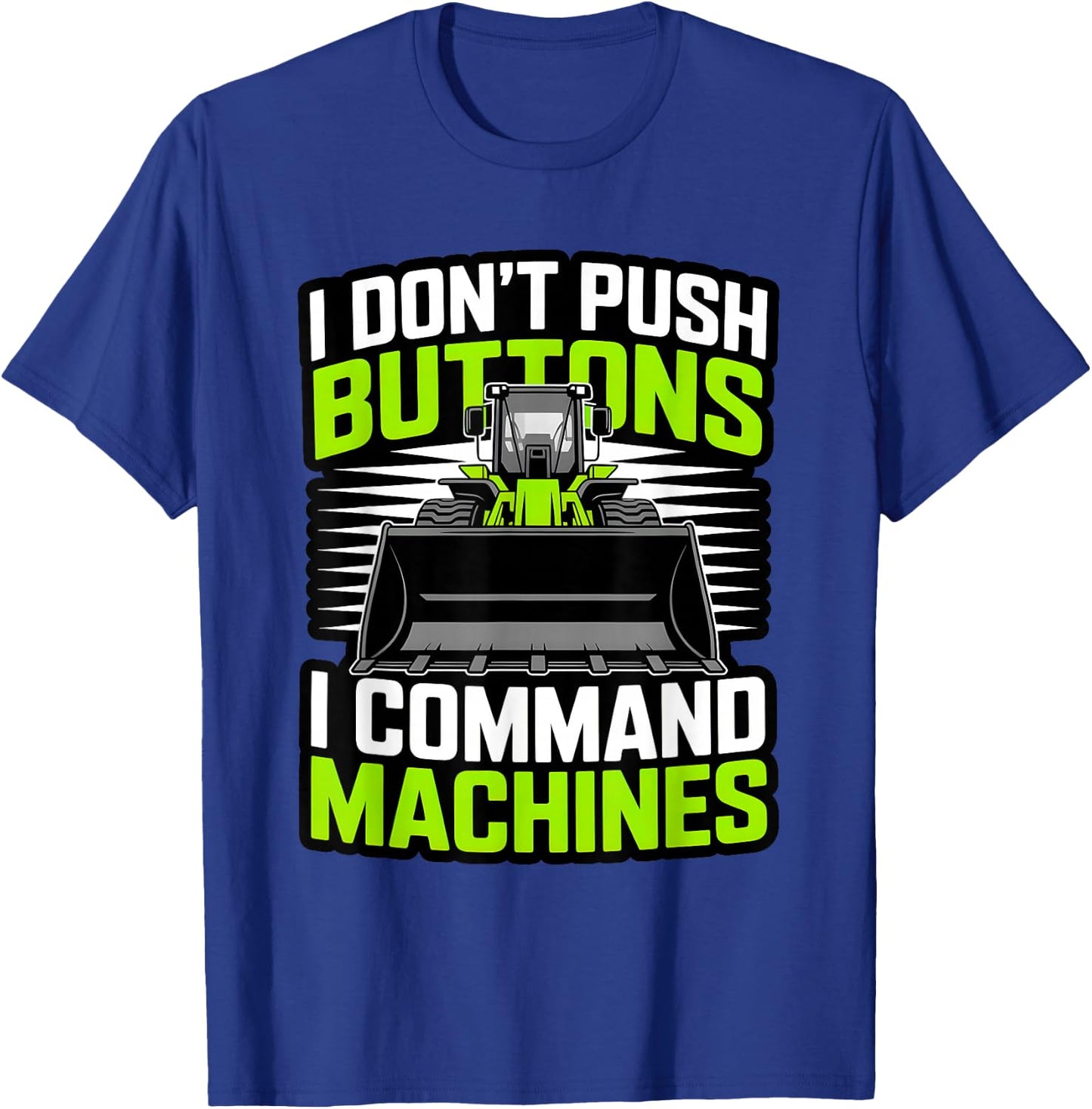 Funny I Command Machines Heavy Equipment Operator T-Shirt - T-Shirt | Royal